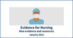 Evidence for nursing: new evidence and resources, January 2022