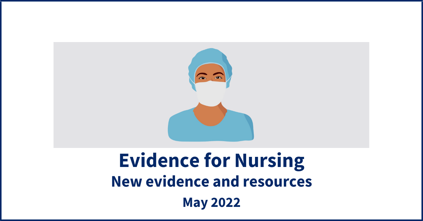 Evidence for Nursing: new evidence and resources - May 2022